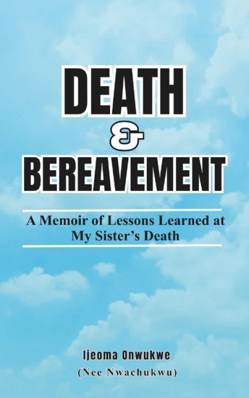 Death & Bereavement: A Memoir of Lessons Learned at My Sister's Death