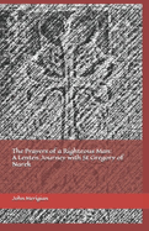 The Prayers of a Righteous Man: A Lenten Journey with St Gregory of Narek