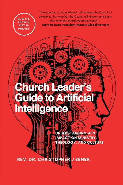 Church Leader's Guide to Artificial Intelligence: Understanding AI's Impact on Ministry, Theology, and Culture