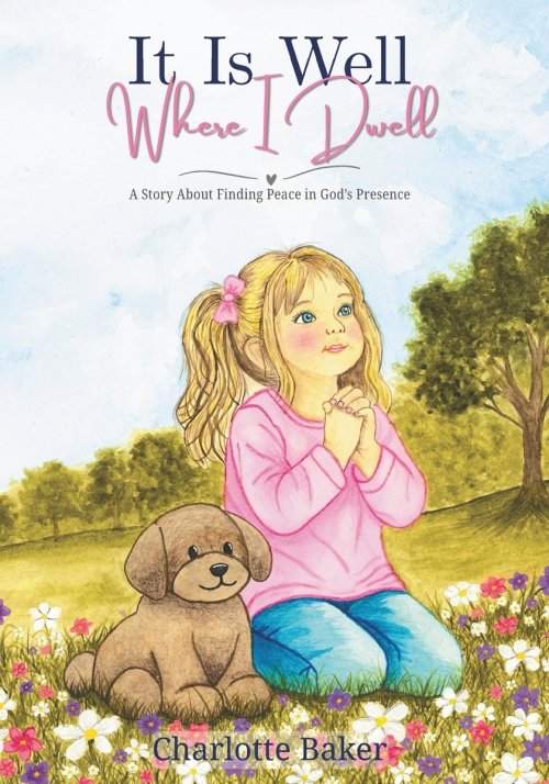 It Is Well Where I Dwell: A Story About Finding Peace in God's Presence