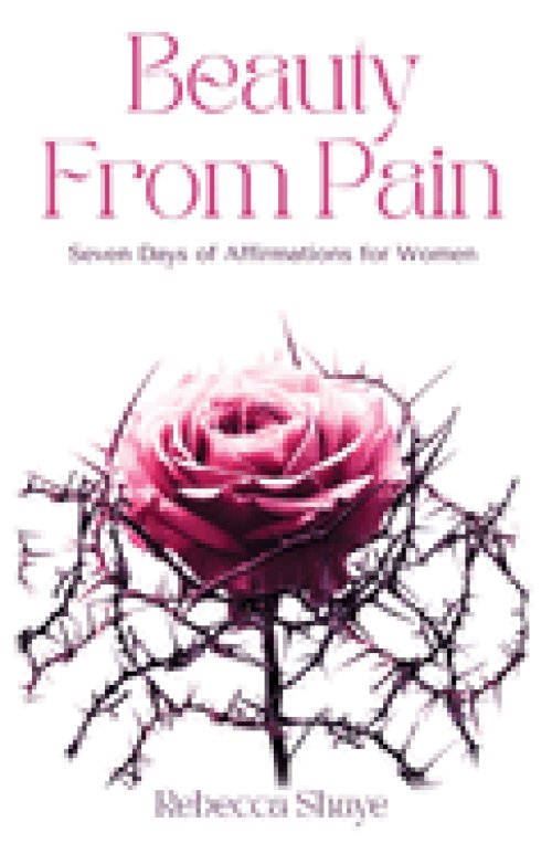 Beauty from Pain: Seven Days of Affirmations for Women