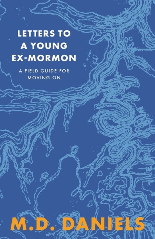 Letters to a Young Ex-Mormon: A Field Guide for Moving On