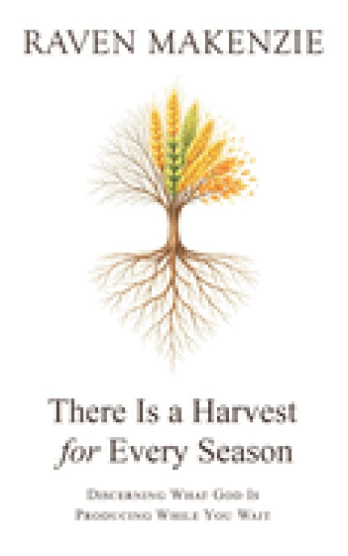 There is a Harvest for Every Season: Discerning What God is Producing While You Wait