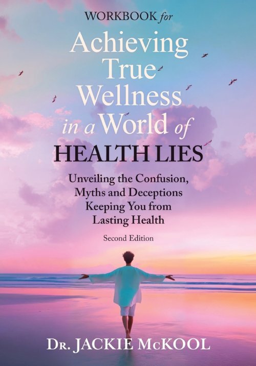 Achieving True Wellness in a World of Health Lies Workbook: Unveiling the Confusion, Myths, and Deceptions Keeping You from Lasting Health