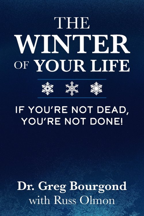 The Winter of Your Life: If You're Not Dead, You're Not Done!