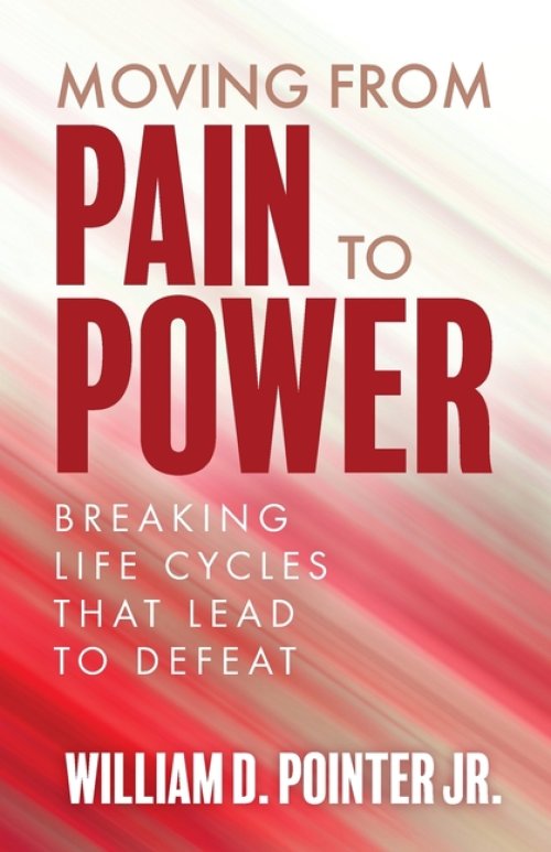 Moving from Pain to Power: Breaking Life Cycles That Lead to Defeat