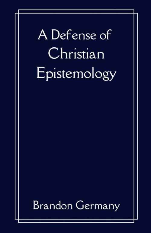 A Defense of Christian Epistemology