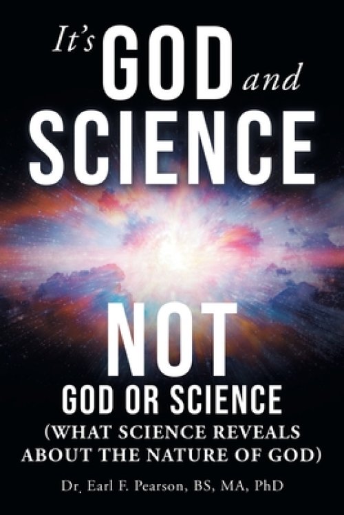 It's God and Science Not God or Science: (What science reveals about the nature of God)