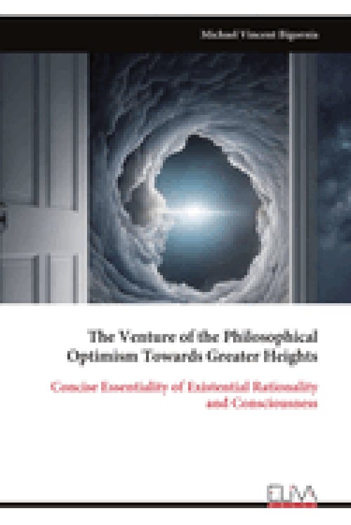 The Venture of the Philosophical Optimism Towards Greater Heights: Concise Essentiality of Existential Rationality and Consciousness