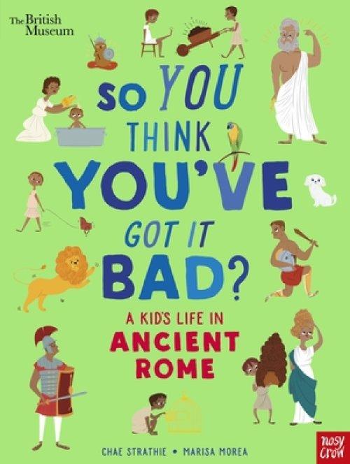 British Museum: So You Think You\'ve Got It Bad? A Kid\'s Life In Ancient Rome