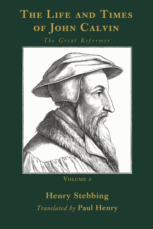 The Life and Times of John Calvin, Volume 2