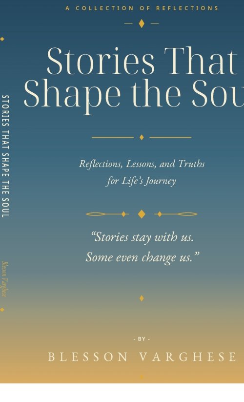 Stories That Shape the Soul : Reflections, Lessons, and Truths for Life's Journey