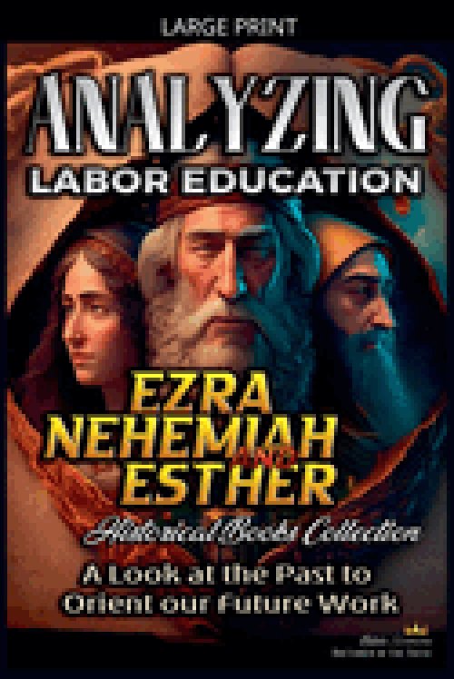 Analyzing Labor Education in Ezra, Nehemiah, Esther: A Look at the Past to Orient our Future Work