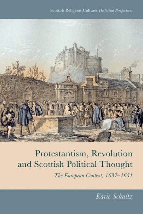 Protestantism, Revolution And Scottish Political Thought