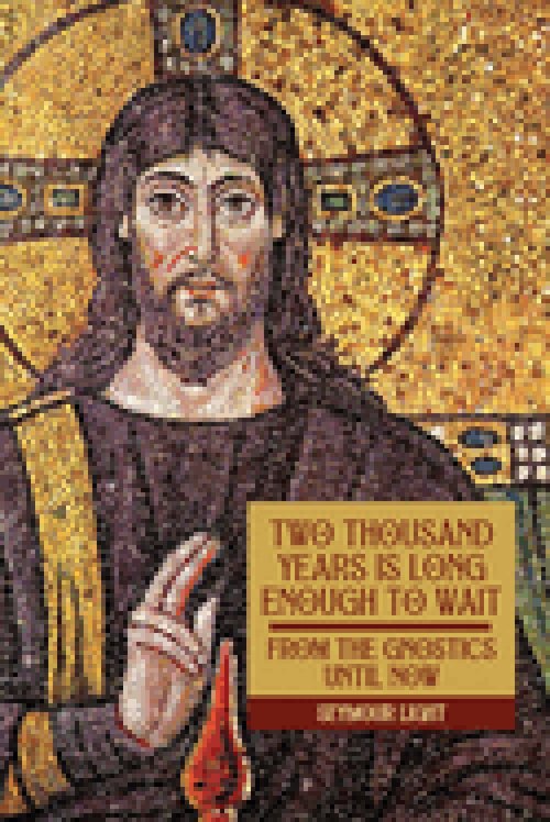 Two Thousand Years is Long Enough to Wait: 'From the Gnostics till now'
