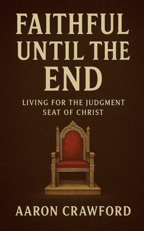 Faithful Until the End: Living for the Judgment Seat of Christ