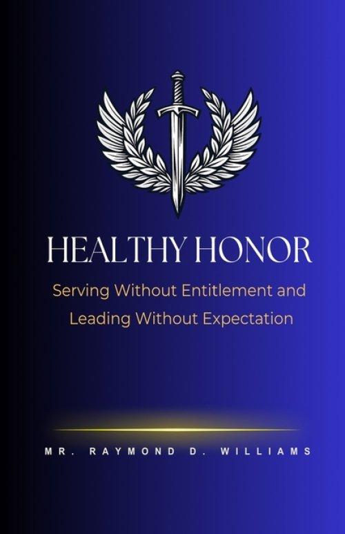 Healthy Honor: Serving Without Entitlement and Leading Without Expectation