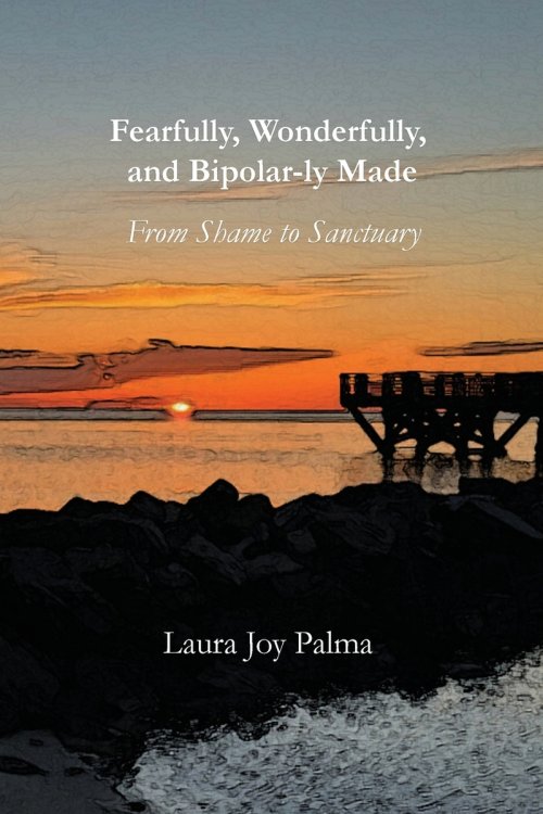 Fearfully, Wonderfully, and Bipolar-ly Made: From Shame to Sanctuary