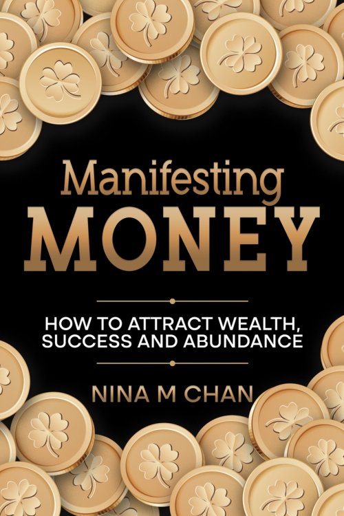 Manifesting Money: How to Attract Wealth, Success and Abundance