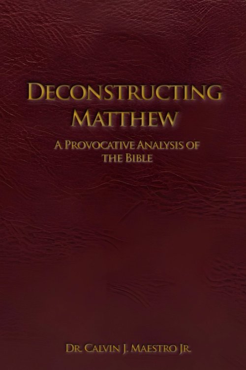 DECONSTRUCTING MATTHEW: A Provocative Analysis of The Bible