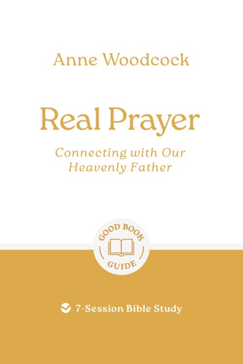 Real Prayer: Connecting with Our Heavenly Father