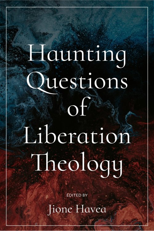 Haunting Questions of Liberation Theology