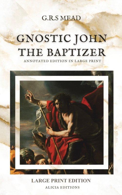 Gnostic John the Baptizer: Annotated Edition in Large Print