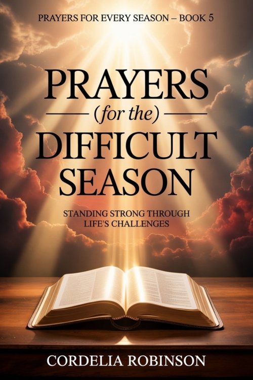 Prayers for the Difficult Season: Standing Strong Through Life's Challenges