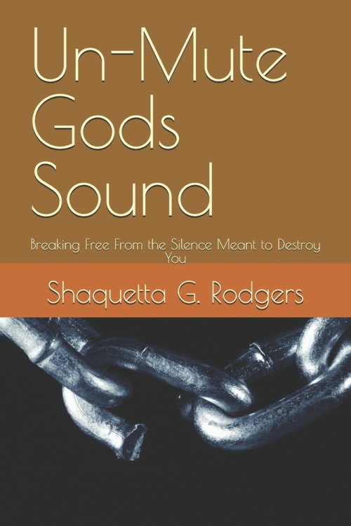Un-Mute Gods Sound: Breaking Free From the Silence Meant to Destroy You