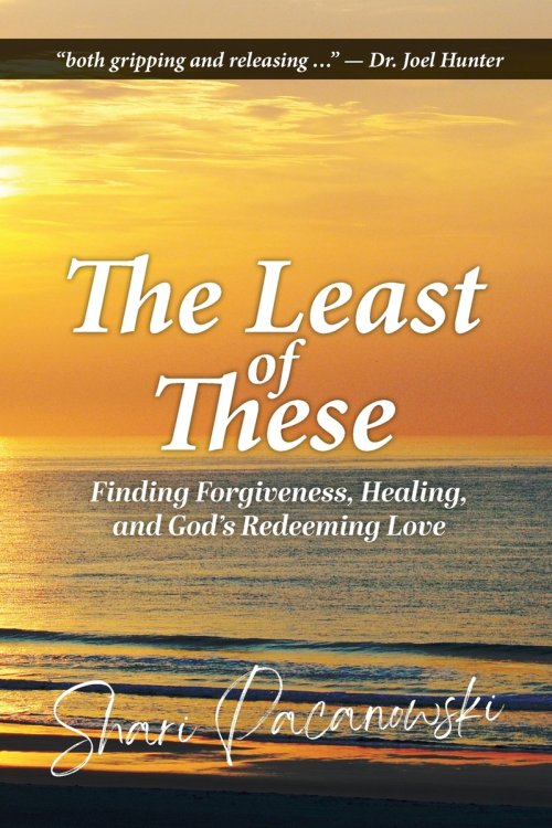 The Least of These: Finding Forgiveness, Healing, and God's Redeeming Love
