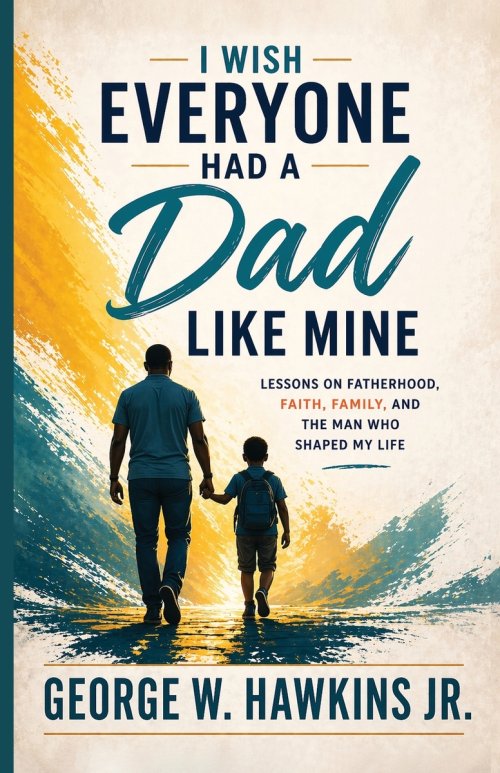 I Wish Everyone Had a Dad Like Mine: Lessons on Fatherhood, Faith, Family, and the Man Who Shaped My Life