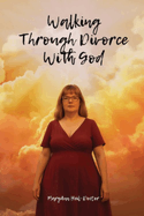 Walking Through Divorce with God: A Faith Journey Through Divorce