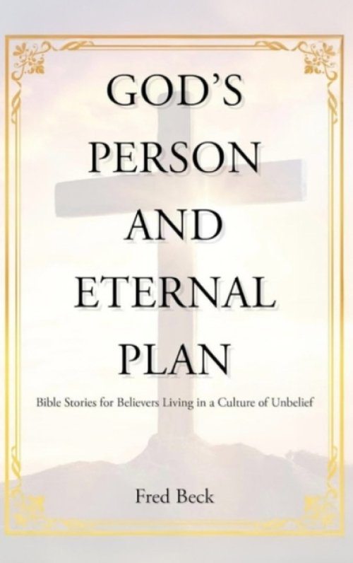 God's Person and Eternal Plan: Bible Stories for Believers Living in a Culture of Unbelief (Latest Edition)