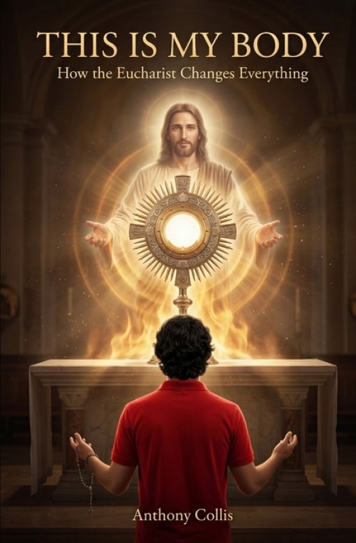 This is My Body: How the Eucharist Changes Everything