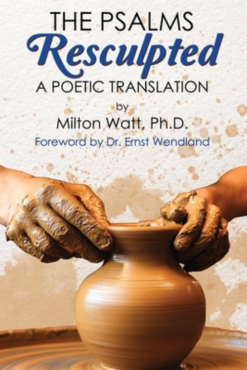 The Psalms Resculpted: A Poetic Translation