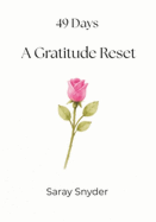 49 Days A Gratitude Reset: A 7-Week Journey of Thankfulness and Prayer