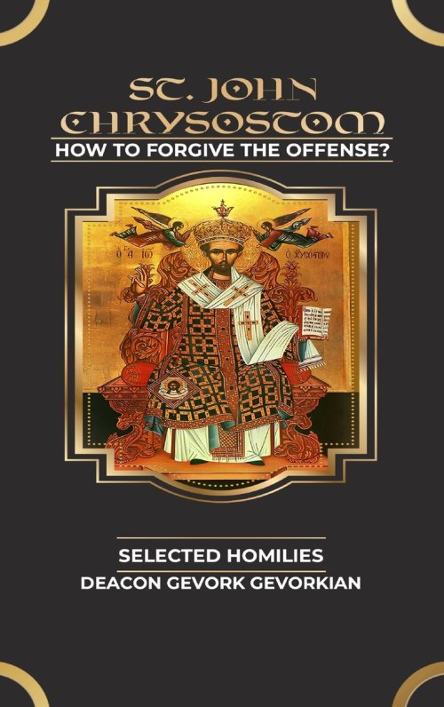 ST. John Chrysostom: How To Forgive The Offense?