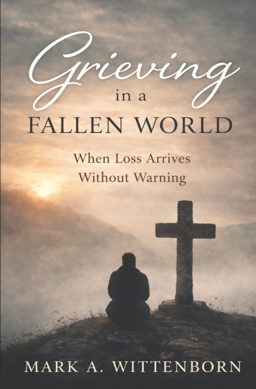 Grieving in a Fallen World: When Loss Arrives Without Warning