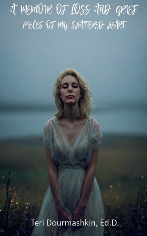A Memoir of Loss and Grief: Pieces of My Shattered Heart