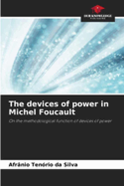 The devices of power in Michel Foucault