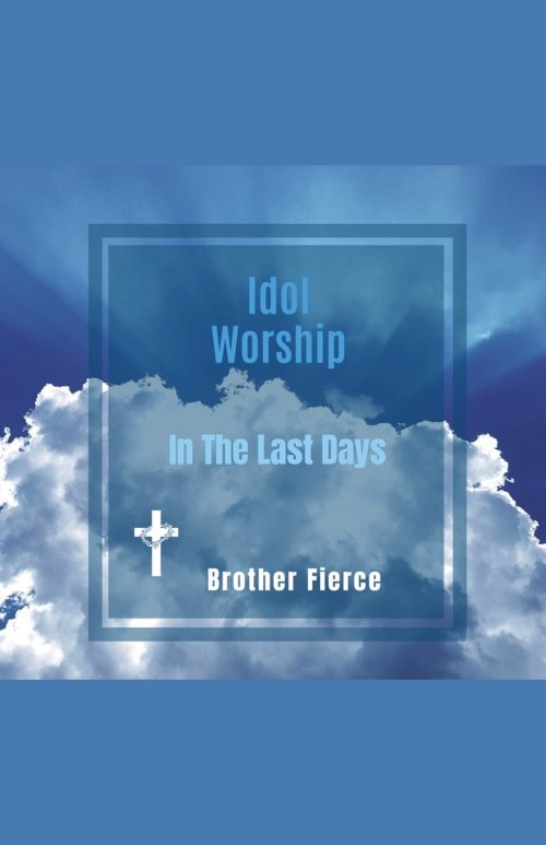 Idol Worship In The Last Days