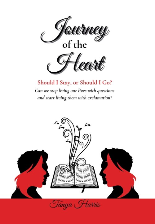 Journey of the Heart Should I Stay, or Should I Go?: Can we stop living our lives with questions and start living them with exclamation?