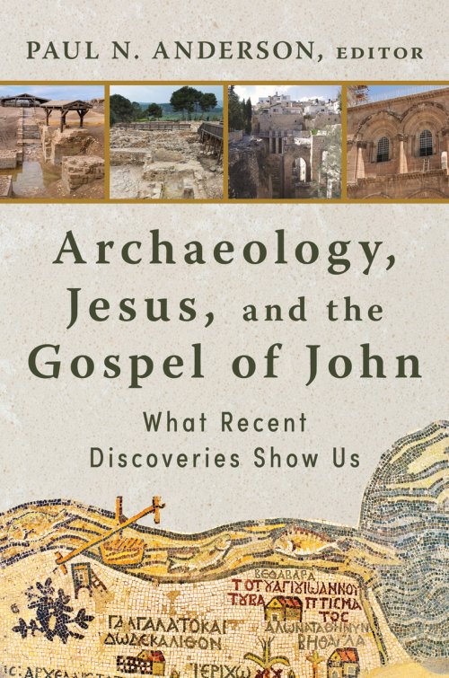 Archaeology, Jesus, and the Gospel of John: What Recent Discoveries Show Us