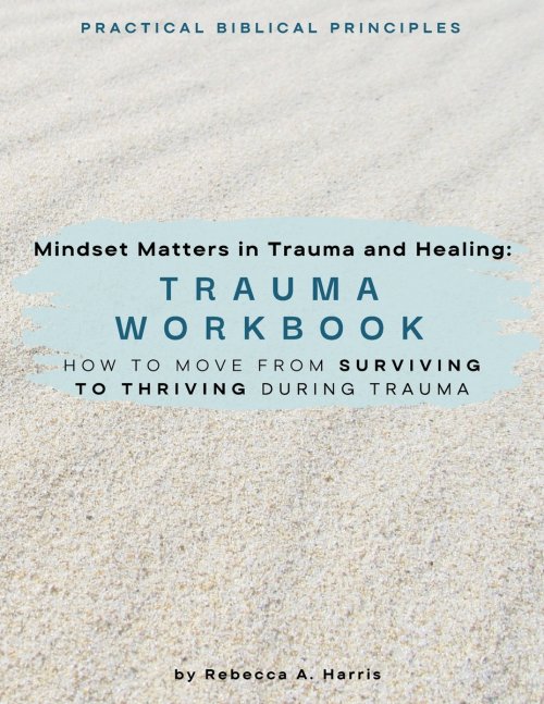 Mindset Matters in Trauma and Healing: How to Move from Surviving to Thriving during Trauma