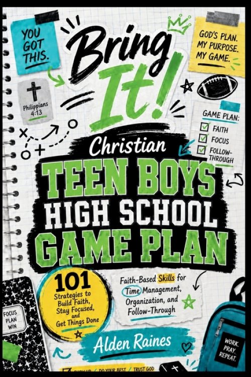 Bring It! Christian Teen Boys High School Game Plan: 101 Strategies to Build Faith, Stay Focused, and Get Things Done: Teen Organization, Time Managem