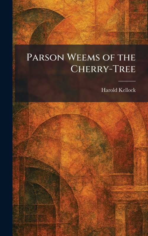 Parson Weems of the Cherry-Tree
