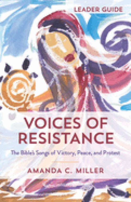 Voices of Resistance Leader Guide: The Bible's Songs of Victory, Peace, and Protest (Voices of Resistance Leader Guide)