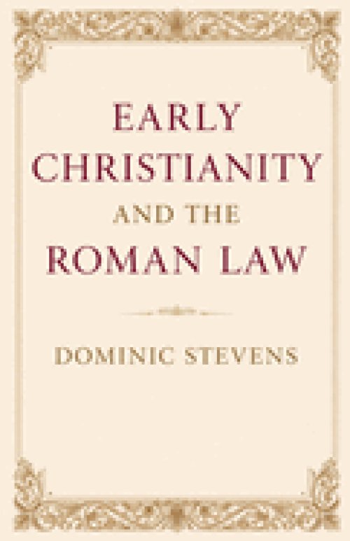 Early Christianity and the Roman Law