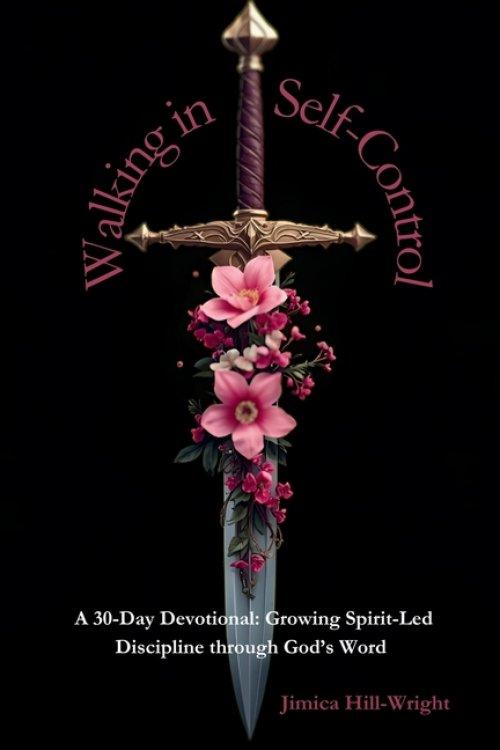 Walking In Self-Control: A 30 Day Devotional