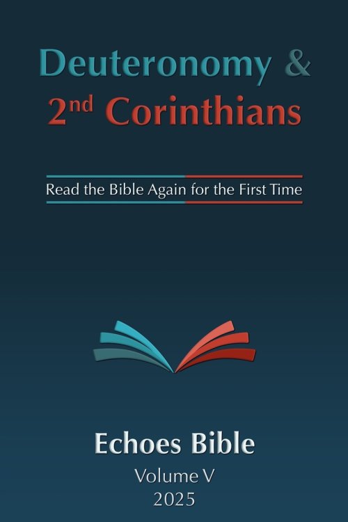 The Echoes Bible Deuteronomy & 2nd Corinthians: Read the Bible Again for the First Time
